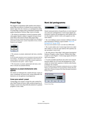 Page 544544
Impostazioni pentagramma
Preset Rigo
Per eseguire le impostazioni dello spartito serve tempo. I 
preset Rigo permettono di utilizzare ancora queste impo-
stazioni ogni volta che si lavora su un pentagramma simile. 
Un preset Rigo contiene tutte le impostazioni presenti nella 
pagina Impostazioni Partitura–Rigo, tranne la tonalità.
Per salvare le impostazioni correnti (comprese quelle 
nella pagina Opzioni, vedere in seguito) cliccare sul pul-
sante Salva nella sezione Preset della pagina Rigo....