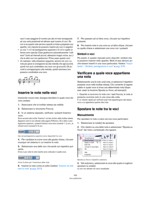 Page 552552
Voci polifoniche
care il caso peggiore (il numero più alto di note sovrapposte 
ad una certa posizione) ed attivare quel numero di voci. Se 
non si sa quante note servono quando si inizia a preparare uno 
spartito, non importa (si possono inserire più voci in seguito).
 Le voci 1 e 2 nel pentagramma superiore e 5 e 6 in quello in-
feriore sono speciali. Esse gestiscono automaticamente “colli-
sioni” (note ad intervalli piccoli, alterazioni troppo vicine, ecc.) 
che le altre voci non gestiscono. Prima...