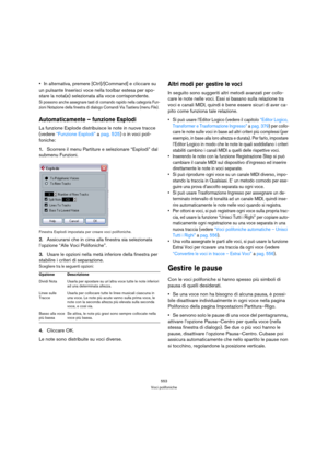 Page 553553
Voci polifoniche
In alternativa, premere [Ctrl]/[Command] e cliccare su 
un pulsante Inserisci voce nella toolbar estesa per spo-
stare la nota(e) selezionata alla voce corrispondente.
Si possono anche assegnare tasti di comando rapido nella categoria Fun-
zioni Notazione della finestra di dialogo Comandi Via Tastiera (menu File).
Automaticamente – funzione Esplodi
La funzione Explode distribuisce le note in nuove tracce 
(vedere “Funzione Esplodi” a pag. 525) o in voci poli-
foniche:
1.Scorrere il...