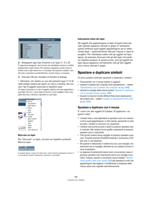 Page 586586
Lavorare con i simboli
2.Assegnare ogni tipo d’evento a un layer (1, 2 o 3).
E’ opportuno assegnare i tipi d’evento che potrebbero entrare in conflitto 
graficamente a layer diversi. Per esempio, assegnare numeri misura e 
simboli nota a layer diversi se ci si accorge che quando si editano i sim-
boli nota si spostano accidentalmente i numeri misura, e viceversa.
3.Cliccare OK per chiudere la finestra di dialogo.
Altrimenti, clic-destro su uno dei pulsanti Layer (1-2-3) 
nella toolbar estesa per...
