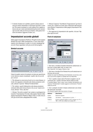 Page 601601
Lavorare con gli accordi
 Il metodo d’analisi non è perfetto, poichè la stessa serie di 
note può essere interpretata in modi diversi secondo il conte-
sto. Può essere necessario un certo editing. Se si registra la 
traccia solo per creare automaticamente gli accordi, suonare 
ogni accordo nella sua forma più semplice, nella giusta inver-
sione ed evitando l’aggiunta di ottave, ecc.
Impostazioni accordo globali
Nella pagina Impostazioni Partitura–Progetto (sotto-pagine 
Simboli Accordi e Stile di...