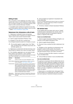 Page 604604
Lavorare con i simboli di testo
Editing di testo
Se si commette un errore digitando una scritta o se per 
qualche altro motivo si vuole modificare la scritta, doppio-
clic su un blocco di testo con lo strumento Freccia, modi-
ficare la scritta e premere [Invio] per chiuderlo.
E’ possibile anche sostituire le ricorrenze di una certa 
parola nello spartito, senza dover editare a mano la scritta 
– vedere “Trova e Sostituisci” a pag. 609.
Selezionare font, dimensione e stile di testo
1.Selezionare il...