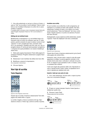 Page 605605
Lavorare con i simboli di testo
ÖUna volta selezionato un set per un blocco di testo, ci 
sarà un “link” tra la scritta e il set di attributi. Tutte le modi-
fiche al set di attributi influenzano le scritte che lo usano 
(vedere in seguito). 
E’ possibile editare comunque a mano le impostazioni testuali (nella sotto-
pagina Progetto–Impostazioni Testo) ma il “link” al set di attributi è ri-
mosso.
Editing dei set attributi testo
Modificando le impostazioni in un set attributi testo s’in-
fluenzano...
