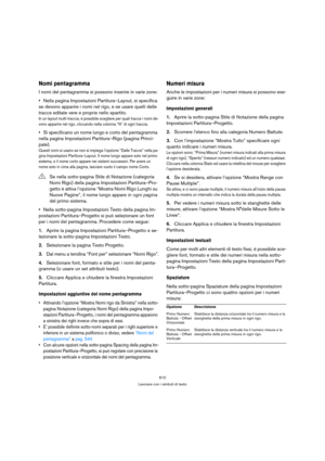 Page 610610
Lavorare con i simboli di testo
Nomi pentagramma
I nomi del pentagramma si possono inserire in varie zone:
Nella pagina Impostazioni Partitura–Layout, si specifica 
se devono apparire i nomi nel rigo, e se usare quelli delle 
tracce editate vere e proprie nello spartito.
In un layout multi-traccia, è possibile scegliere per quali tracce i nomi de-
vono apparire nel rigo, cliccando nella colonna “N” di ogni traccia.
Si specificano un nome lungo e corto del pentagramma 
nella pagina Impostazioni...