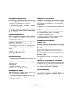 Page 623623
Sviluppare lo spartito: tecniche aggiuntive
Nascondere in un solo layout
Per nascondere gli oggetti nel layout corrente “locale”, te-
nere premuto [Ctrl]/[Command] quando si seleziona “Na-
scondi/Mostra” come descritto in precedenza.
ÖGli oggetti nascosti si possono spostare in un layout 
con un clic-destro sul marker “Nascondi” e selezionando 
“Sposta Su Layout”.
Vedere gli oggetti nascosti
La barra di filtro visivo (che appare cliccando sul pulsante 
“Mostra Vista Filtro” nella toolbar) presenta...