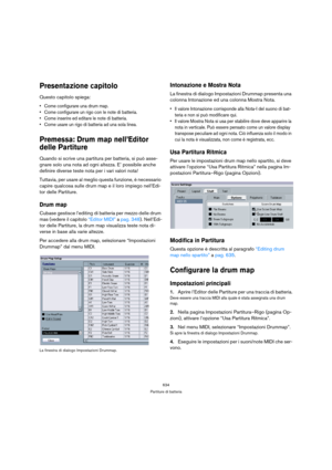 Page 634634
Partiture di batteria
Presentazione capitolo
Questo capitolo spiega:
 Come configurare una drum map.
 Come configurare un rigo con le note di batteria.
 Come inserire ed editare le note di batteria.
 Come usare un rigo di batteria ad una sola linea.
Premessa: Drum map nell’Editor 
delle Partiture
Quando si scrive una partitura per batteria, si può asse-
gnare solo una nota ad ogni altezza. E’ possibile anche 
definire diverse teste nota per i vari valori nota!
Tuttavia, per usare al meglio questa...