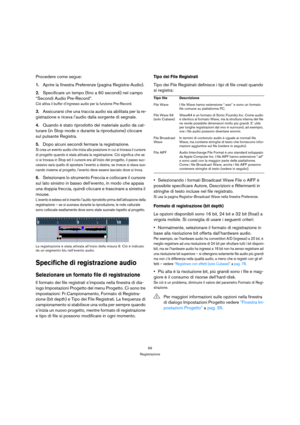 Page 6969
Registrazione
Procedere come segue:
1.Aprire la finestra Preferenze (pagina Registra-Audio).
2.Specificare un tempo (fino a 60 secondi) nel campo 
“Secondi Audio Pre-Record”.
Ciò attiva il buffer d’ingresso audio per la funzione Pre-Record.
3.Assicurarsi che una traccia audio sia abilitata per la re-
gistrazione e riceva l’audio dalla sorgente di segnale.
4.Quando è stato riprodotto del materiale audio da cat-
turare (in Stop mode o durante la riproduzione) cliccare 
sul pulsante Registra.
5.Dopo...