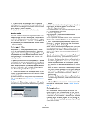 Page 7373
Registrazione
ÖUn altro metodo per osservare i livelli d’ingresso è 
usare il pannello di controllo dell’hardware audio (se ha gli 
indicatori del livello d’ingresso); potrebbe essere possibile 
anche regolare il livello d’ingresso.
Per i dettagli vedere la documentazione dell’hardware audio.
Monitoraggio
In questo contesto, “monitorare” significa ascoltare il se-
gnale d’ingresso durante la registrazione. Ci sono tre modi 
per farlo: in Cubase, esternamente (ascoltando il segnale 
prima che entri in...