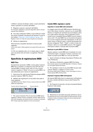 Page 7979
Registrazione
L’effetto è caricato ed attivato; inoltre, si apre automatica-
mente il pannello di controllo dell’effetto.
7.Regolare a piacere i parametri dell’effetto.
Per informazioni dettagliate sui parametri degli effetti vedere il manuale 
separato Plug-in Reference.
8.Una volta configurato l’effetto, si può verificare il livello 
del canale d’ingresso impostando gli indicatori in post-fa-
der (vedere “Impostare i livelli d’ingresso” a pag. 71). 
Regolare il livello con il fader del canale...