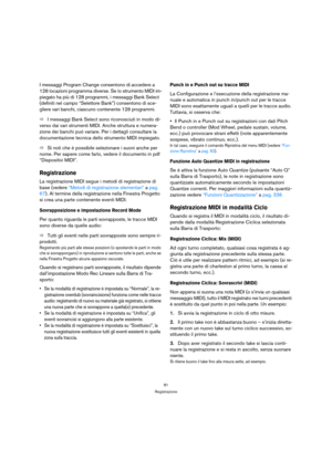 Page 8181
Registrazione
I messaggi Program Change consentono di accedere a 
128 locazioni programma diverse. Se lo strumento MIDI im-
piegato ha più di 128 programmi, i messaggi Bank Select 
(definiti nel campo “Selettore Bank”) consentono di sce-
gliere vari banchi, ciascuno contenente 128 programmi.
ÖI messaggi Bank Select sono riconosciuti in modo di-
verso dai vari strumenti MIDI. Anche struttura e numera-
zione dei banchi può variare. Per i dettagli consultare la 
documentazione tecnica dello strumento...