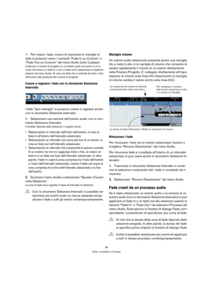 Page 8989
Fade, crossfade e inviluppi
ÖPer creare i fade, invece di trascinare le maniglie di 
fade si possono usare i comandi “Fade In su Cursore” e 
“Fade Out su Cursore” del menu Audio (solo Cubase).
Collocare il cursore di progetto su un evento audio nel punto in cui si 
vuole che finisca un fade-in o inizi un fade-out e selezionare la rispettiva 
opzione del menu Audio. Si crea una fade che si estende da inizio o fine 
dell’evento alla posizione del cursore di progetto.
Creare e regolare i fade con lo...