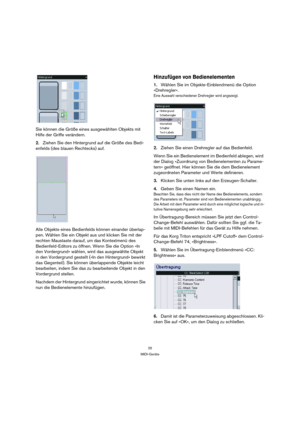 Page 2525
MIDI-Geräte
Sie können die Größe eines ausgewählten Objekts mit 
Hilfe der Griffe verändern.
2.Ziehen Sie den Hintergrund auf die Größe des Bedi-
enfelds (des blauen Rechtecks) auf.
Alle Objekte eines Bedienfelds können einander überlap-
pen. Wählen Sie ein Objekt aus und klicken Sie mit der 
rechten Maustaste darauf, um das Kontextmenü des 
Bedienfeld-Editors zu öffnen. Wenn Sie die Option »In 
den Vordergrund« wählen, wird das ausgewählte Objekt 
in den Vordergrund gestellt (»In den Hintergrund«...