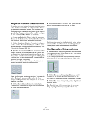 Page 2727
MIDI-Geräte
Anlegen von Parametern für Bedienelemente 
Es werden noch zwei weitere Drehregler benötigt, jedoch 
sollen Sie diesmal zunächst die entsprechenden Parame-
ter definieren. Wie bereits erwähnt sind Parameter von 
Bedienelementen unabhängig und lassen sich in einem ei-
genständigen Vorgang erstellen. Alles was Sie benötigen 
ist eine Tabelle der MIDI-Befehle für das Gerät.
Im Fenster des Bedienfeld-Editors finden Sie unter dem 
Bereich für die Gerätestruktur den Variablen-Bereich und 
hier...