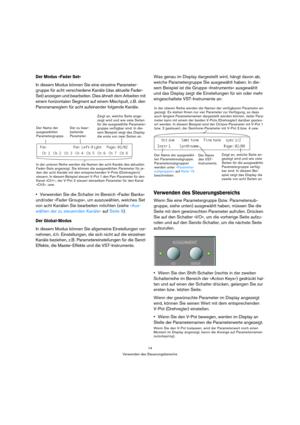 Page 1414
Verwenden des Steuerungsbereichs
Der Modus »Fader Set«
In diesem Modus können Sie eine einzelne Parameter-
gruppe für acht verschiedene Kanäle (das aktuelle Fader-
Set) anzeigen und bearbeiten. Dies ähnelt dem Arbeiten mit 
einem horizontalen Segment auf einem Mischpult, z.B. den 
Panoramareglern für acht aufeinander folgende Kanäle.
Verwenden Sie die Schalter im Bereich »Fader Banks« 
und/oder »Fader Groups«, um auszuwählen, welches Set 
von acht Kanälen Sie bearbeiten möchten (siehe »Aus-
wählen der...
