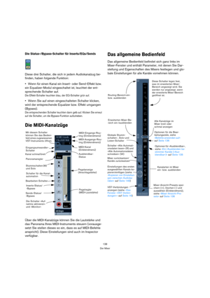 Page 138138
Der Mixer
Die Status-/Bypass-Schalter für Inserts/EQs/Sends
Diese drei Schalter, die sich in jedem Audiokanalzug be-
finden, haben folgende Funktion:
Wenn für einen Kanal ein Insert- oder Send-Effekt bzw. 
ein Equalizer-Modul eingeschaltet ist, leuchtet der ent-
sprechende Schalter auf. 
Die Effekt-Schalter leuchten blau, der EQ-Schalter grün auf.
Wenn Sie auf einen eingeschalteten Schalter klicken, 
wird der entsprechende Equalizer bzw. Effekt umgangen 
(Bypass).
Die entsprechenden Schalter leuchten...