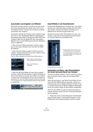 Page 181181
Audioeffekte
Ausschalten und Umgehen von Effekten
Wenn Sie eine Spur anhören möchten ohne dass ein Ef-
fekt darauf angewendet wird, diesen aber nicht aus der 
Schnittstelle löschen möchten, können Sie ihn entweder 
ausschalten oder umgehen:
Ausschalten beendet alle Prozesse, beim Umgehen hinge-
gen wird nur das unbearbeitete Material wiedergegeben – 
die Prozesse laufen aber im Hintergrund weiter. Durch das 
Umgehen haben Sie die Möglichkeit das ursprüngliche 
Material (»dry«) und das Effektsignal...