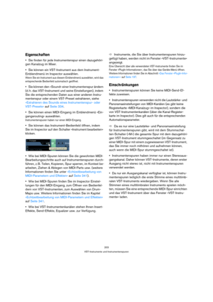 Page 203203
VST-Instrumente und Instrumentenspuren
Eigenschaften
Sie finden für jede Instrumentenspur einen dazugehöri-
gen Kanalzug im Mixer.
Sie können ein VST-Instrument aus dem Instrument-
Einblendmenü im Inspector auswählen.
Wenn Sie ein Instrument aus diesem Einblendmenü auswählen, wird das 
entsprechende Bedienfeld automatisch geöffnet.
Sie können den »Sound« einer Instrumentenspur ändern 
(d. h. das VST-Instrument und seine Einstellungen), indem 
Sie die entsprechenden Daten aus einer anderen Instru-...