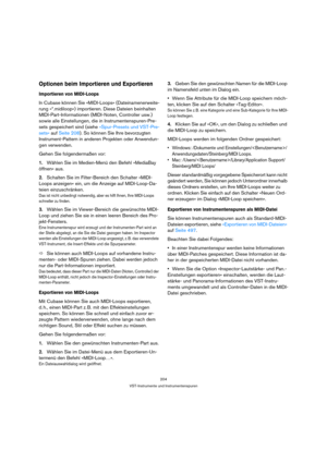 Page 204204
VST-Instrumente und Instrumentenspuren
Optionen beim Importieren und Exportieren
Importieren von MIDI-Loops
In Cubase können Sie »MIDI-Loops« (Dateinamenerweite-
rung »*.midiloop«) importieren. Diese Dateien beinhalten 
MIDI-Part-Informationen (MIDI-Noten, Controller usw.) 
sowie alle Einstellungen, die in Instrumentenspuren-Pre-
sets gespeichert sind (siehe »Spur-Presets und VST-Pre-
sets« auf Seite 208). So können Sie Ihre bevorzugten 
Instrument-Pattern in anderen Projekten oder Anwendun-
gen...