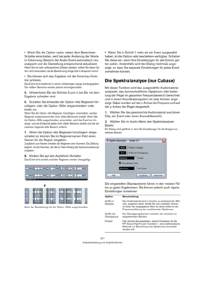 Page 251251
Audiobearbeitung und Audiofunktionen
Wenn Sie die Option »auto« neben dem Berechnen-
Schalter einschalten, wird bei jeder Änderung der Werte 
im Erkennung-Bereich der Audio-Event automatisch neu 
analysiert und die Darstellung entsprechend aktualisiert.
Wenn Sie mit sehr umfangreichen Dateien arbeiten, sollten Sie diese Op-
tion nicht einschalten, da die Berechnung einige Zeit in Anspruch nimmt.
Sie können sich das Ergebnis mit der Vorschau-Funk-
tion anhören.
Das Event wird wiederholt in seiner...