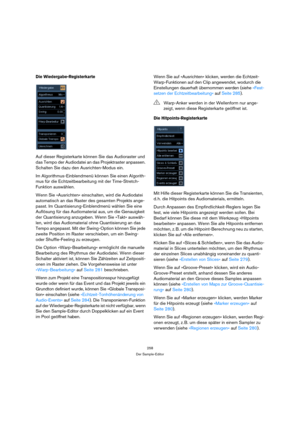 Page 258258
Der Sample-Editor
Die Wiedergabe-Registerkarte
Auf dieser Registerkarte können Sie das Audioraster und 
das Tempo der Audiodatei an das Projektraster anpassen. 
Schalten Sie dazu den Ausrichten-Modus ein.
Im Algorithmus-Einblendmenü können Sie einen Algorith-
mus für die Echtzeitbearbeitung mit der Time-Stretch-
Funktion auswählen.
Wenn Sie »Ausrichten« einschalten, wird die Audiodatei 
automatisch an das Raster des gesamten Projekts ange-
passt. Im Quantisierung-Einblendmenü wählen Sie eine...