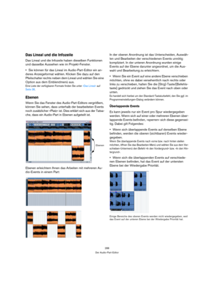 Page 288288
Der Audio-Part-Editor
Das Lineal und die Infozeile
Das Lineal und die Infozeile haben dieselben Funktionen 
und dasselbe Aussehen wie im Projekt-Fenster. 
Sie können für das Lineal im Audio-Part-Editor ein an-
deres Anzeigeformat wählen. Klicken Sie dazu auf den 
Pfeilschalter rechts neben dem Lineal und wählen Sie eine 
Option aus dem Einblendmenü aus.
Eine Liste der verfügbaren Formate finden Sie unter »Das Lineal« auf 
Seite 36.
Ebenen
Wenn Sie das Fenster des Audio-Part-Editors vergrößern,...