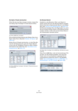Page 330330
Spur-Presets
Die Option »Presets durchsuchen«
Wenn Sie eine neue Spur erzeugen möchten, müssen Sie 
den Dialog »Spur hinzufügen« für diese Spurart öffnen:
Der Dialog »MIDI-Spur hinzufügen«
(Eine ausführliche Beschreibung des Dialogs »Spur hinzu-
fügen« finden Sie im Abschnitt »Arbeiten mit Spuren« auf 
Seite 43.)
Klicken Sie auf »Presets durchsuchen«, um den Filter-Be-
reich für die Kategoriesuche sowie den Viewer-Bereich 
mit der Liste der verfügbaren Presets zu öffnen. Weitere 
Informationen dazu...