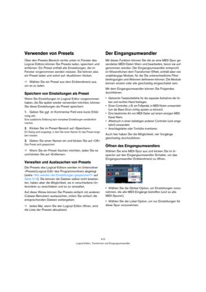 Page 410410
Logical-Editor, Transformer und Eingangsumwandler
Verwenden von Presets
Über den Presets-Bereich rechts unten im Fenster des 
Logical-Editors können Sie Presets laden, speichern und 
entfernen. Ein Preset enthält alle Einstellungen, die im 
Fenster vorgenommen werden müssen. Sie können also 
ein Preset laden und sofort auf »Ausführen« klicken.
ÖWählen Sie ein Preset aus dem Einblendmenü aus, 
um es zu laden.
Speichern von Einstellungen als Preset
Wenn Sie Einstellungen im Logical-Editor vorgenommen...