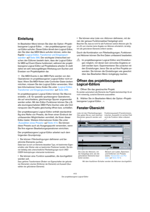 Page 413413
Der projektbezogene Logical-Editor
Einleitung
Im Bearbeiten-Menü können Sie über die Option »Projekt-
bezogener Logical-Editor…« den projektbezogenen Logi-
cal-Editor aufrufen. Dieser Editor ähnelt dem Logical-Editor, 
den Sie über das MIDI-Menü aufrufen können, siehe das 
Kapitel »Logical-Editor, Transformer und Eingangsum-
wandler« auf Seite 399. Der wichtigste Unterschied zwi-
schen den Editoren besteht darin, dass der Logical-Editor 
für MIDI auf Event-Ebene funktioniert, während der projekt-...