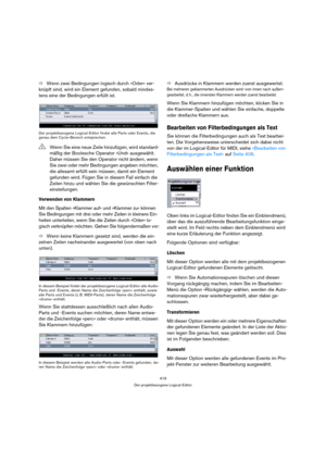 Page 419419
Der projektbezogene Logical-Editor
ÖWenn zwei Bedingungen logisch durch »Oder« ver-
knüpft sind, wird ein Element gefunden, sobald mindes-
tens eine der Bedingungen erfüllt ist.
Der projektbezogene Logical-Editor findet alle Parts oder Events, die 
genau dem Cycle-Bereich entsprechen.
Verwenden von Klammern
Mit den Spalten »Klammer auf« und »Klammer zu« können 
Sie Bedingungen mit drei oder mehr Zeilen in kleinere Ein-
heiten unterteilen, wenn Sie die Zeilen durch »Oder« lo-
gisch verknüpfen möchten....