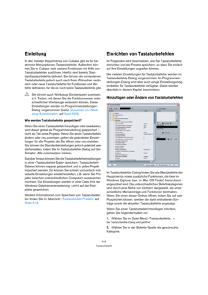 Page 516516
Tastaturbefehle
Einleitung
In den meisten Hauptmenüs von Cubase gibt es für be-
stimmte Menüoptionen Tastaturbefehle. Außerdem kön-
nen Sie in Cubase viele weitere Funktionen mit Hilfe von 
Tastaturbefehlen ausführen. Hierfür sind bereits Stan-
dardtastaturbefehle definiert. Sie können die vorhandenen 
Tastaturbefehle jedoch auch nach Ihren Wünschen verän-
dern oder neue Tastaturbefehle für Funktionen und Be-
fehle definieren, für die es noch keine Tastaturbefehle gibt.
Wie werden Tastaturbefehle...