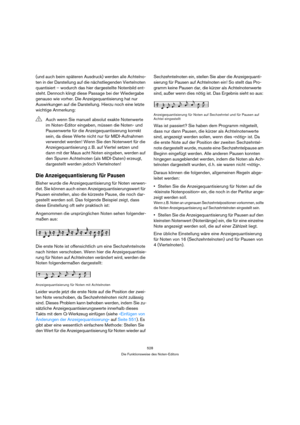 Page 528528
Die Funktionsweise des Noten-Editors
(und auch beim späteren Ausdruck) werden alle Achtelno-
ten in der Darstellung auf die nächstliegenden Viertelnoten 
quantisiert – wodurch das hier dargestellte Notenbild ent-
steht. Dennoch klingt diese Passage bei der Wiedergabe 
genauso wie vorher. Die Anzeigequantisierung hat nur 
Auswirkungen auf die Darstellung. Hierzu noch eine letzte 
wichtige Anmerkung:
Die Anzeigequantisierung für Pausen
Bisher wurde die Anzeigequantisierung für Noten verwen-
det. Sie...