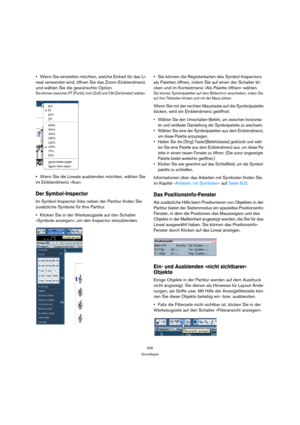 Page 535535
Grundlagen
Wenn Sie einstellen möchten, welche Einheit für das Li-
neal verwendet wird, öffnen Sie das Zoom-Einblendmenü 
und wählen Sie die gewünschte Option.
Sie können zwischen PT (Punkt), Inch (Zoll) und CM (Zentimeter) wählen. 
Wenn Sie die Lineale ausblenden möchten, wählen Sie 
im Einblendmenü »Aus«.
Der Symbol-Inspector
Im Symbol-Inspector links neben der Partitur finden Sie 
zusätzliche Symbole für Ihre Partitur.
Klicken Sie in der Werkzeugzeile auf den Schalter 
»Symbole anzeigen«, um den...