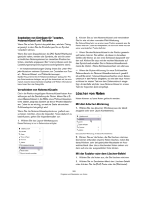Page 569569
Eingeben und Bearbeiten von Noten
Bearbeiten von Einträgen für Tonarten, 
Notenschlüssel und Taktarten
Wenn Sie auf ein Symbol doppelklicken, wird ein Dialog 
angezeigt, in dem Sie die Einstellungen für ein Symbol 
verändern können.
Wenn Sie beim Doppelklicken die [Alt]-Taste/[Wahltaste] 
gedrückt halten, werden alle Symbole, die sich (in unter-
schiedlichen Notensystemen) an derselben Position be-
finden, ebenfalls angepasst. Bei Tonartsymbolen wird die 
Darstellungstransponierung berücksichtigt...