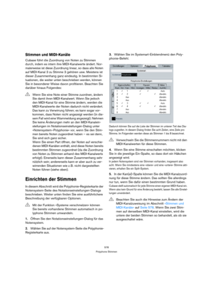 Page 578578
Polyphone Stimmen
Stimmen und MIDI-Kanäle
Cubase führt die Zuordnung von Noten zu Stimmen 
durch, indem es intern ihre MIDI-Kanalwerte ändert. Nor-
malerweise ist diese Zuordnung linear, so dass alle Noten 
auf MIDI-Kanal 3 zu Stimme 3 gehören usw. Meistens ist 
dieser Zusammenhang ganz eindeutig. In bestimmten Si-
tuationen, die weiter unten beschrieben werden, können 
Sie in besonderer Weise davon profitieren. Beachten Sie 
darüber hinaus Folgendes:
Einrichten der Stimmen
In diesem Abschnitt wird...