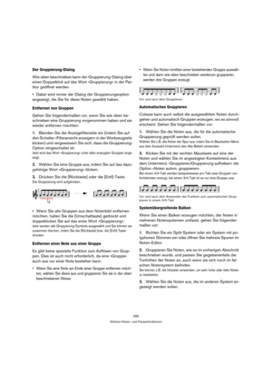 Page 595595
Weitere Noten- und Pausenfunktionen
Der Gruppierung-Dialog
Wie oben beschrieben kann der Gruppierung-Dialog über 
einen Doppelklick auf das Wort »Gruppierung« in der Par-
titur geöffnet werden.
Dabei wird immer der Dialog der Gruppierungsoption 
angezeigt, die Sie für diese Noten gewählt haben.
Entfernen von Gruppen
Gehen Sie folgendermaßen vor, wenn Sie wie oben be-
schrieben eine Gruppierung vorgenommen haben und sie 
wieder entfernen möchten:
1.Blenden Sie die Anzeigefilterzeile ein (indem Sie auf...