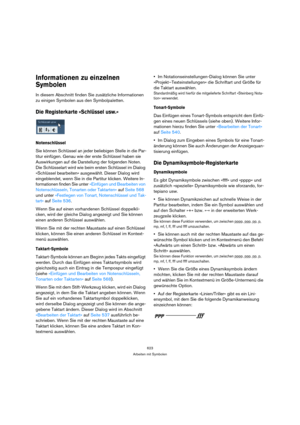 Page 623623
Arbeiten mit Symbolen
Informationen zu einzelnen 
Symbolen
In diesem Abschnitt finden Sie zusätzliche Informationen 
zu einigen Symbolen aus den Symbolpaletten.
Die Registerkarte »Schlüssel usw.«
Notenschlüssel
Sie können Schlüssel an jeder beliebigen Stelle in die Par-
titur einfügen. Genau wie der erste Schlüssel haben sie 
Auswirkungen auf die Darstellung der folgenden Noten. 
Die Schlüsselart wird wie beim ersten Schlüssel im Dialog 
»Schlüssel bearbeiten« ausgewählt. Dieser Dialog wird...