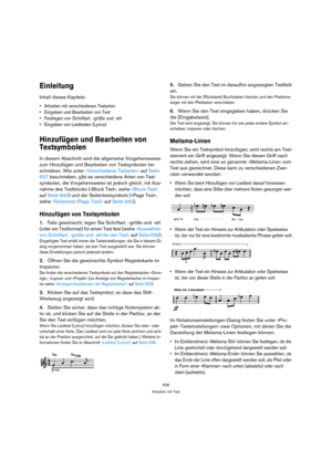 Page 635635
Arbeiten mit Text
Einleitung
Inhalt dieses Kapitels:
 Arbeiten mit verschiedenen Textarten
 Eingeben und Bearbeiten von Text
 Festlegen von Schriftart, -größe und -stil
 Eingeben von Liedtexten (Lyrics)
Hinzufügen und Bearbeiten von 
Textsymbolen
In diesem Abschnitt wird die allgemeine Vorgehensweise 
zum Hinzufügen und Bearbeiten von Textsymbolen be-
schrieben. Wie unter »Verschiedene Textarten« auf Seite 
637 beschrieben, gibt es verschiedene Arten von Text-
symbolen, die Vorgehensweise ist jedoch...