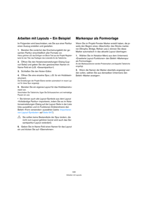 Page 648648
Arbeiten mit Layouts
Arbeiten mit Layouts – Ein Beispiel
Im Folgenden wird beschrieben, wie Sie aus einer Partitur 
einen Auszug erstellen und gestalten.
1.Bereiten Sie zunächst das Erscheinungsbild der ge-
samten Partitur einschließlich aller Formate vor.
Hierzu gehören z.B. das Einfügen von Block-Text aus der Projekt-Register-
karte für den Titel, das Festlegen des Linienstils für die Taktstriche.
2.Öffnen Sie den Notationseinstellungen-Dialog (Lay-
out-Seite) und geben Sie den gewünschten Namen im...