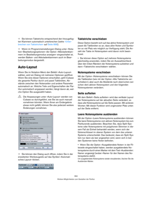 Page 664664
Weitere Möglichkeiten zum Gestalten der Partitur
ÖSie können Taktstriche entsprechend den hinzugefüg-
ten Klammern automatisch unterbrechen (siehe »Unter-
brechen von Taktstrichen« auf Seite 666).
ÖWenn im Programmeinstellungen-Dialog unter »Nota-
tion–Bearbeitungsoptionen« die Option »Akkoladenklam-
mern im Bearbeitungsmodus anzeigen« eingeschaltet ist, 
werden Balken- und Akkoladenklammern auch im Bear-
beitungsmodus dargestellt.
Auto-Layout
Wenn Sie im Notation-Menü den Befehl »Auto-Layout«...