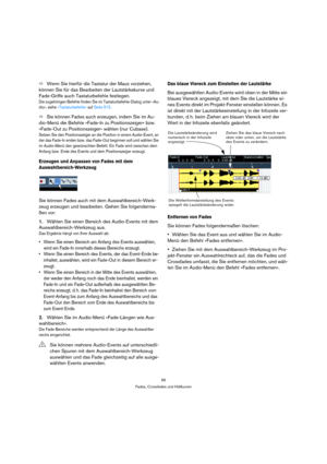 Page 9595
Fades, Crossfades und Hüllkurven
ÖWenn Sie hierfür die Tastatur der Maus vorziehen, 
können Sie für das Bearbeiten der Lautstärkekurve und 
Fade-Griffe auch Tastaturbefehle festlegen.
Die zugehörigen Befehle finden Sie im Tastaturbefehle-Dialog unter »Au-
dio«, siehe »Tastaturbefehle« auf Seite 515.
ÖSie können Fades auch erzeugen, indem Sie im Au-
dio-Menü die Befehle »Fade-In zu Positionszeiger« bzw. 
»Fade-Out zu Positionszeiger« wählen (nur Cubase).
Setzen Sie den Positionszeiger an die Position...