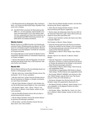 Page 1515
Fernbedienung in Cubase
Die Steuerelemente für Wiedergabe, Stop, Aufnahme, 
Rück- und Vorlauf der MCS-3000 haben dieselben Funk-
tionen wie in Cubase.
Mackie Control
Mackie Control ist ein MIDI-Controller mit 9 berührungs-
sensitiven Fadern (8 Bedienkanäle plus Master), der Funk-
tionen für und direkten Zugriff in das Bearbeiten, Mischen, 
Automation sowie die Navigation innerhalb der unterstütz-
ten Programme bietet. 
Für Cubase-Benutzer ist eine speziell für Mackie Control 
hergestellte...