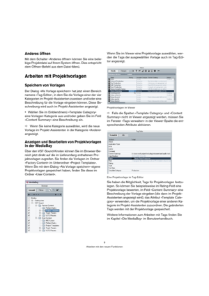 Page 99
Arbeiten mit den neuen Funktionen
Anderes öffnen
Mit dem Schalter »Anderes öffnen« können Sie eine belie-
bige Projektdatei auf Ihrem System öffnen. Dies entspricht 
dem Öffnen-Befehl aus dem Datei-Menü.
Arbeiten mit Projektvorlagen
Speichern von Vorlagen
Der Dialog »Als Vorlage speichern« hat jetzt einen Bereich 
namens »Tag-Editor«, in dem Sie die Vorlage einer der vier 
Kategorien im Projekt-Assistenten zuweisen und/oder eine 
Beschreibung für die Vorlage eingeben können. Diese Be-
schreibung wird...