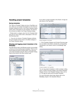 Page 99
Working with the new features
Handling project templates
Saving templates
The “Save as Template” dialog now has a Tag Editor sec-
tion, where you can assign the template to one of the four 
template categories shown in the Project Assistant dialog 
and/or enter a description for the template. This descrip-
tion will also be visible in the Project Assistant dialog.
Simply select a category value from the Template Cate-
gory pop-up menu and/or enter a description in the Con-
tent Summary field.
If you...