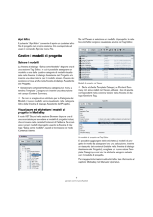 Page 99
Lavorare con le nuove funzioni
Apri Altro
Il pulsante “Apri Altro” consente di aprire un qualsiasi altro 
file di progetto nel proprio sistema. Ciò corrisponde ad 
usare il comando Apri dal menu File.
Gestire i modelli di progetto
Salvare i modelli
La finestra di dialogo “Salva come Modello” dispone ora di 
una sezione Tag Editor, in cui è possibile assegnare un 
modello a una delle quattro categorie di modelli visualiz-
zate nella finestra di dialogo Assistente del Progetto e/o 
inserire una...
