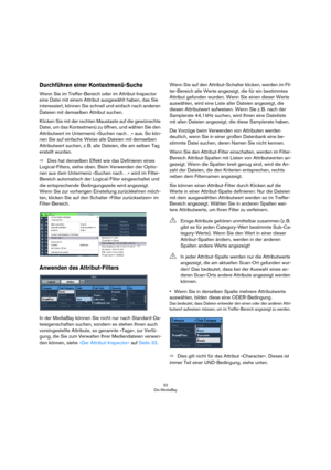 Page 3232
Die MediaBay
Durchführen einer Kontextmenü-Suche
Wenn Sie im Treffer-Bereich oder im Attribut-Inspector 
eine Datei mit einem Attribut ausgewählt haben, das Sie 
interessiert, können Sie schnell und einfach nach anderen 
Dateien mit demselben Attribut suchen.
Klicken Sie mit der rechten Maustaste auf die gewünschte 
Datei, um das Kontextmenü zu öffnen, und wählen Sie den 
Attributwert im Untermenü »Suchen nach…« aus. So kön-
nen Sie auf einfache Weise alle Dateien mit demselben 
Attributwert suchen,...