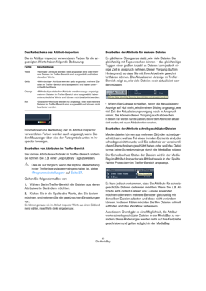 Page 3535
Die MediaBay
Das Farbschema des Attribut-Inspectors
Die im Attribut-Inspector verwendeten Farben für die an-
gezeigten Werte haben folgende Bedeutung:
Informationen zur Bedeutung der im Attribut-Inspector 
verwendeten Farben werden auch angezeigt, wenn Sie 
den Mauszeiger über eins der Farbsymbole unten im In-
spector bewegen.
Bearbeiten von Attributen im Treffer-Bereich
Sie können Attribute auch direkt im Treffer-Bereich ändern. 
So können Sie z. B. einer Loop-Library Tags zuweisen.
Gehen Sie...