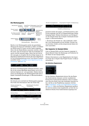 Page 4242
Der Sample-Editor
Die Werkzeugzeile
Rechts in der Werkzeugzeile werden die geschätzten 
Werte für die Länge der Audiodatei in Takten und Zählzei-
ten (PPQ) sowie ihr Tempo und die Taktart angezeigt. 
Wenn Sie den Musik-Modus verwenden möchten, stellen 
Sie sicher, dass die Anzahl der Takte der Audiodatei ent-
spricht, die Sie importiert haben. Hören Sie sich die Au-
dio-Loop ggf. an und geben Sie die richtige Länge ein. Im 
Algorithmus-Einblendmenü können Sie einen Algorithmus 
für die...