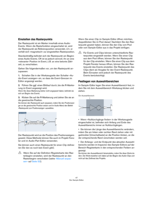 Page 4747
Der Sample-Editor
Einstellen des Rasterpunkts
Der Rasterpunkt ist ein Marker innerhalb eines Audio-
Events. Wenn die Rasterfunktion eingeschaltet ist, wird 
der Rasterpunkt als Referenzposition verwendet, d. h. er 
verhält sich »magnetisch« zur eingestellten Rasterposition.
Standardmäßig befindet sich der Rasterpunkt am Beginn 
eines Audio-Events. Oft ist es jedoch sinnvoll, ihn an eine 
»relevante« Position im Event, z. B. an eine betonte Zähl-
zeit, zu verschieben.
Gehen Sie folgendermaßen vor, um...