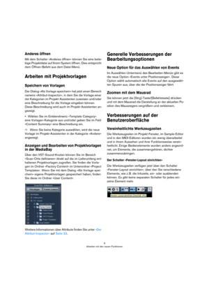Page 99
Arbeiten mit den neuen Funktionen
Anderes öffnen
Mit dem Schalter »Anderes öffnen« können Sie eine belie-
bige Projektdatei auf Ihrem System öffnen. Dies entspricht 
dem Öffnen-Befehl aus dem Datei-Menü.
Arbeiten mit Projektvorlagen
Speichern von Vorlagen
Der Dialog »Als Vorlage speichern« hat jetzt einen Bereich 
namens »Attribut-Inspector«, in dem Sie die Vorlage einer 
der Kategorien im Projekt-Assistenten zuweisen und/oder 
eine Beschreibung für die Vorlage eingeben können. 
Diese Beschreibung wird...