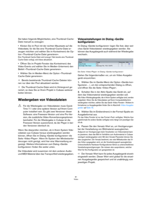 Page 8181
Video
Sie haben folgende Möglichkeiten, eine Thumbnail-Cache-
Datei manuell zu erzeugen:
•Klicken Sie im Pool mit der rechten Maustaste auf die 
Videodatei, für die Sie eine Thumbnail-Cache-Datei er-
zeugen möchten und wählen Sie im Kontextmenü die Op-
tion »Thumbnail-Cache-Datei generieren«.
Eine Thumbnail-Cache-Datei wird erzeugt. Falls bereits eine Thumbnail-
Cache-Datei vorliegt, wird diese aktualisiert.
•Öffnen Sie im Projekt-Fenster das Kontextmenü des 
Video-Events und wählen Sie im...